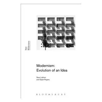 "Modernism: Evolution of an Idea" - "" ("Latham Sean")