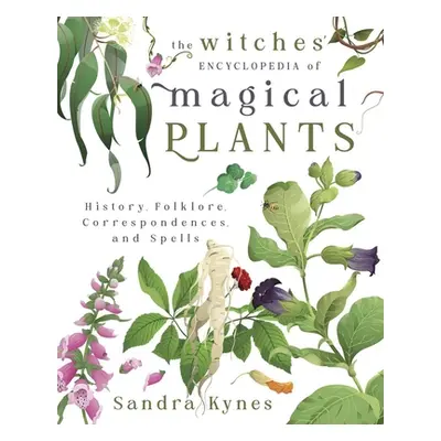 "The Witches' Encyclopedia of Magical Plants: History, Folklore, Correspondences, and Spells" - 