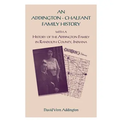 "An Addington - Chalfant Family History: With a History of the Addington Family in Randolph Coun