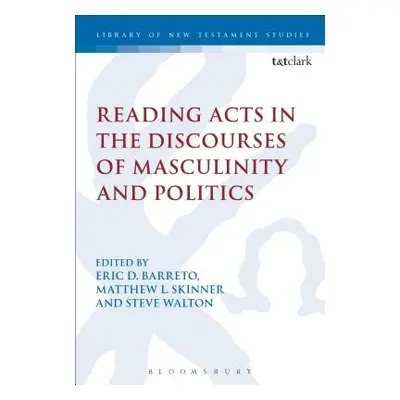 "Reading Acts in the Discourses of Masculinity and Politics" - "" ("Barreto Eric")