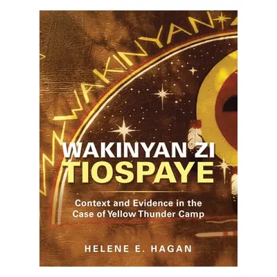 "Wakinyan Zi Tiospaye: Context and Evidence in the Case of Yellow Thunder Camp" - "" ("Hagan Hel