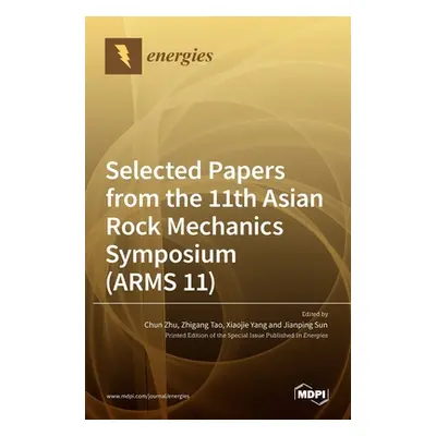 "Selected Papers from the 11th Asian Rock Mechanics Symposium (ARMS 11)" - "" ("Zhu Chun")