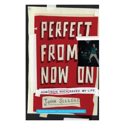 "Perfect from Now on: How Indie Rock Saved My Life" - "" ("Sellers John")