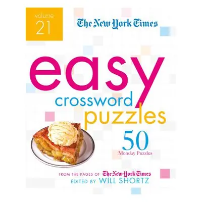 "The New York Times Easy Crossword Puzzles Volume 21: 50 Monday Puzzles from the Pages of the Ne