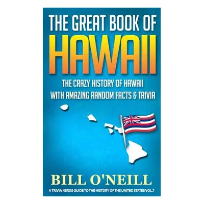 "The Great Book of Hawaii: The Crazy History of Hawaii with Amazing Random Facts & Trivia" - "" 