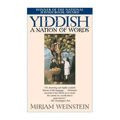 Yiddish: A Nation of Words (Weinstein Miriam)