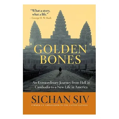 "Golden Bones: An Extraordinary Journey from Hell in Cambodia to a New Life in America" - "" ("S