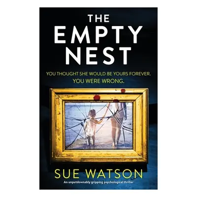 "The Empty Nest: An unputdownably gripping psychological thriller" - "" ("Watson Sue")