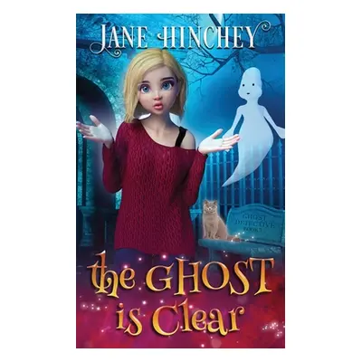 "The Ghost is Clear: A Ghost Detective Paranormal Cozy Mystery #3" - "" ("Hinchey Jane")