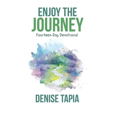 "Enjoy the Journey: Fourteen-Day Devotional" - "" ("Tapia Denise")