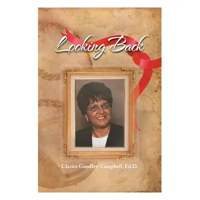 "Looking Back" - "" ("Goodley-Campbell Clarice Ed D.")