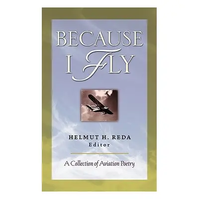 "Because I Fly: A Collection of Aviation Poetry" - "" ("Reda Helmut")