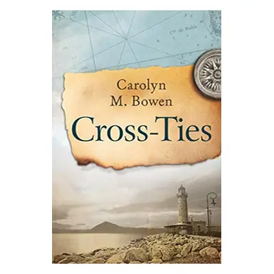 "Cross-Ties: A 19th Century Historical Romance" - "" ("Bowen Carolyn")