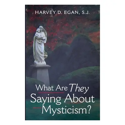 "What Are They Saying About Mysticism?" - "" ("Egan Harvey D. Sj")