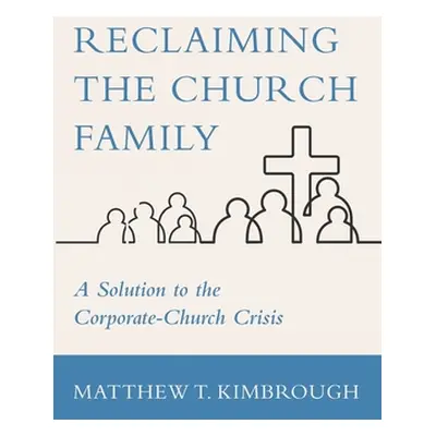 "Reclaiming the Church Family" - "" ("Kimbrough Matthew T.")