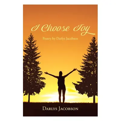 "I Choose Joy: Poetry by Darlys Jacobson" - "" ("Jacobson Darlys")