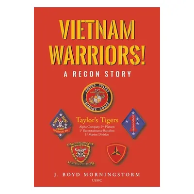 "Vietnam Warriors! A Recon Story: Taylor's Tigers Alpha Company 2nd Platoon 1st Reconnaissance B