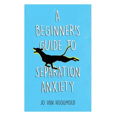 "A Beginner's Guide to Separation Anxiety" - "" ("Hoogmoed Jo Van")