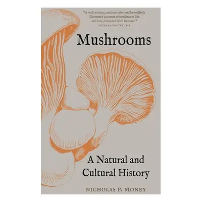 "Mushrooms: A Natural and Cultural History" - "" ("Money Nicholas P.")