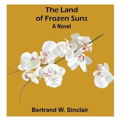 "The Land of Frozen Suns" - "" ("W. Sinclair Bertrand")