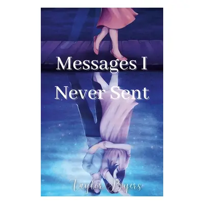 "Messages I Never Sent" - "" ("Byers Taylor")