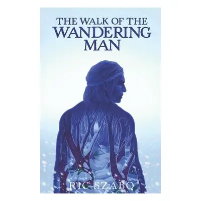 "The Walk of the Wandering Man: (complete version)" - "" ("Szabo Ric")