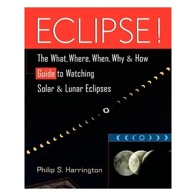 "Eclipse!: The What, Where, When, Why, and How Guide to Watching Solar and Lunar Eclipses" - "" 