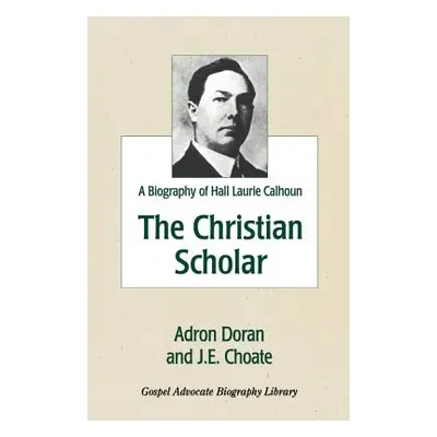 "The Christian Scholar: A Biography of Hall Laurie Calhoun" - "" ("Doran Adron")