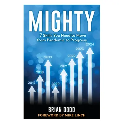 "Mighty: 7 Skills You Need to Move from Pandemic to Progress" - "" ("Dodd Brian")