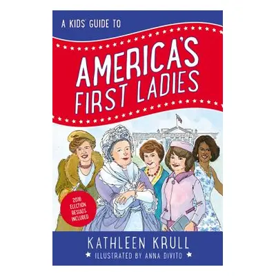 "A Kids' Guide to America's First Ladies" - "" ("Krull Kathleen")