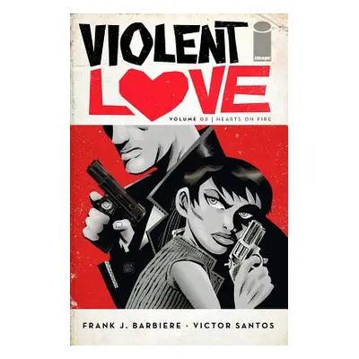 "Violent Love Volume 2: Hearts on Fire" - "" ("Barbiere Frank J.")