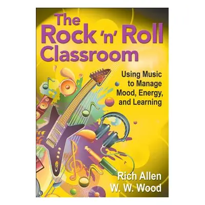 "The Rock ′n′ Roll Classroom: Using Music to Manage Mood, Energy, and Learning" - "" ("Allen Ric