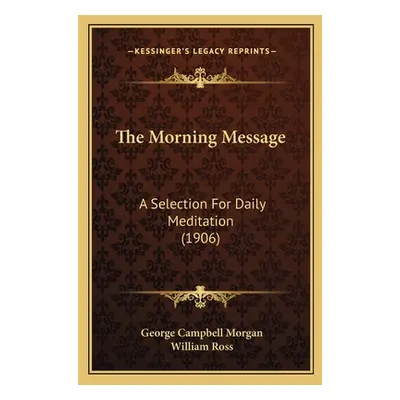 "The Morning Message: A Selection For Daily Meditation (1906)" - "" ("Morgan George Campbell")