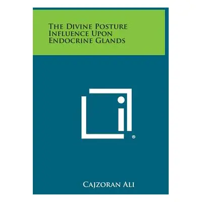 "The Divine Posture Influence Upon Endocrine Glands" - "" ("Ali Cajzoran")