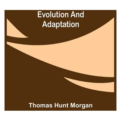 "Evolution and Adaptation" - "" ("Hunt Morgan Thomas")