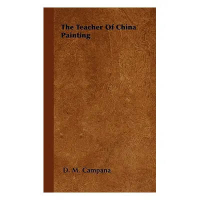 "The Teacher Of China Painting" - "" ("Campana D. M.")