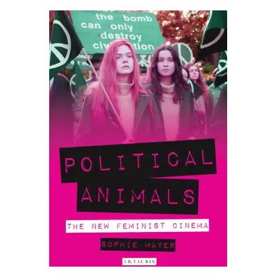 "Political Animals: The New Feminist Cinema" - "" ("Mayer Sophie")