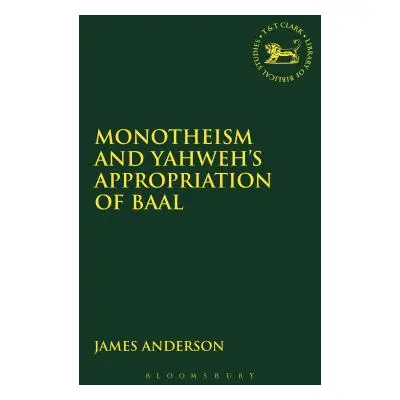 "Monotheism and Yahweh's Appropriation of Baal" - "" ("Anderson James S.")