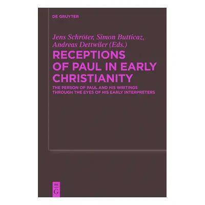 "Receptions of Paul in Early Christianity: The Person of Paul and His Writings Through the Eyes 