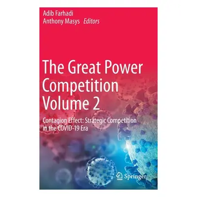 "The Great Power Competition Volume 2: Contagion Effect: Strategic Competition in the Covid-19 E