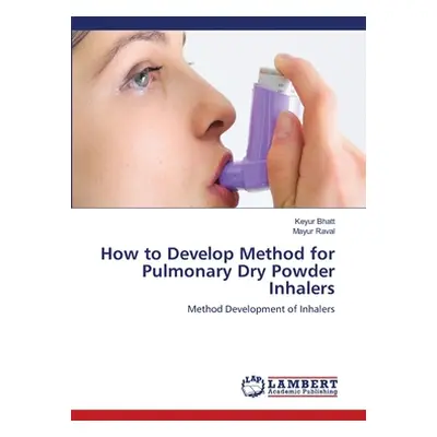 "How to Develop Method for Pulmonary Dry Powder Inhalers" - "" ("Bhatt Keyur")