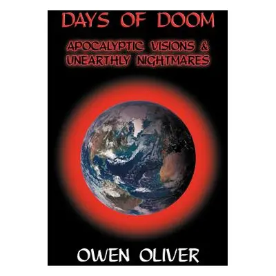 "Days of Doom: Apocalyptic Visions & Unearthly Nightmares" - "" ("Oliver Owen")