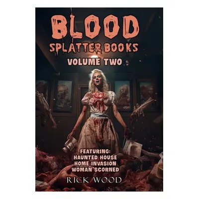 "Blood Splatter Books Omnibus Volume Two" - "" ("Wood Rick")