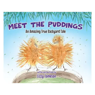 "Meet the Puddings: An Amazing True Backyard Tale" - "" ("Jameson Lizzy")