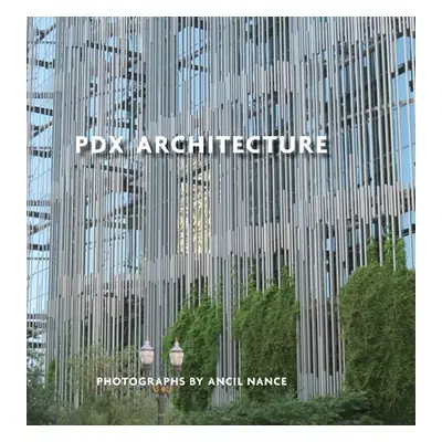 "PDX Architecture: Portraits of Portland" - "" ("Nance Ancil")