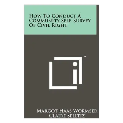 "How To Conduct A Community Self-Survey Of Civil Right" - "" ("Wormser Margot Haas")