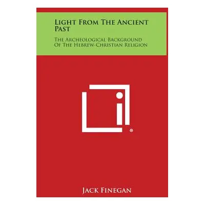 "Light from the Ancient Past: The Archeological Background of the Hebrew-Christian Religion" - "