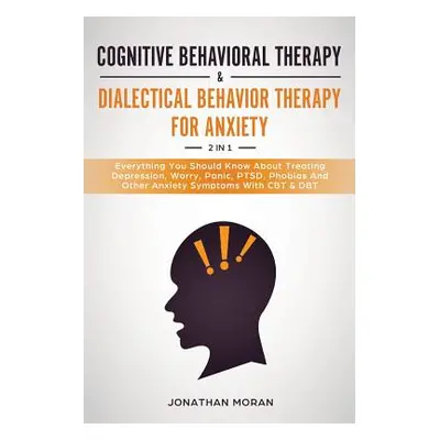 "Cognitive Behavioral Therapy & Dialectical Behavior Therapy For Anxiety: Everything You Should 