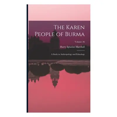 "The Karen People of Burma: A Study in Anthropology and Ethnology; Volume 26" - "" ("Marshall Ha