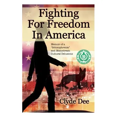 "Fighting for Freedom in America: Memoir of a Schizophrenia" and Mainstream Cultural Delusions""